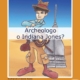 Archeologo o Indiana Jones?
